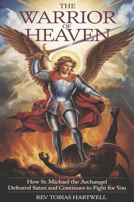 The Warrior of Heaven: How St. Michael the Arch... B0F2DW55F6 Book Cover