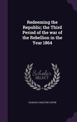 Redeeming the Republic; the Third Period of the... 1341468070 Book Cover