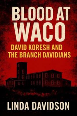 Blood at Waco: David Koresh and the Branch Davi... B0G4JWFK54 Book Cover