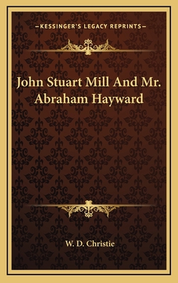 John Stuart Mill And Mr. Abraham Hayward 1168669936 Book Cover