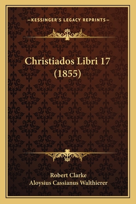 Christiados Libri 17 (1855) [Latin] 1164604058 Book Cover