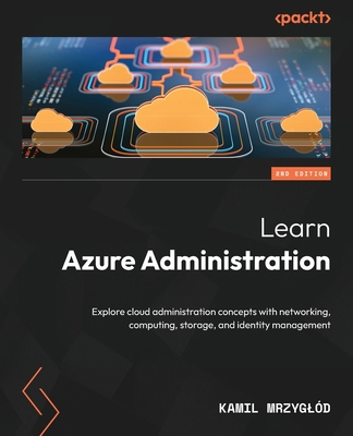 Learn Azure Administration - Second Edition: Ex... 1837636117 Book Cover
