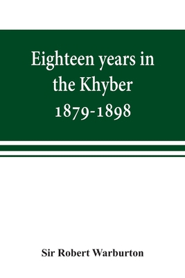 Eighteen years in the Khyber, 1879-1898. With p... 9353869218 Book Cover