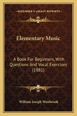 Elementary Music: A Book For Beginners, With Qu... 1164630652 Book Cover