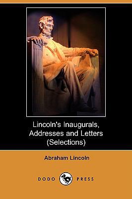 Lincoln's Inaugurals, Addresses and Letters (Se... 1406524301 Book Cover