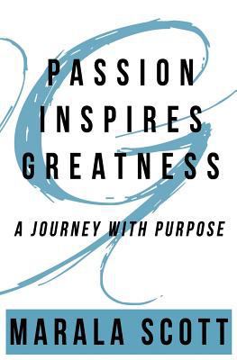 Passion Inspires Greatness: A Journey With Purpose 1941711235 Book Cover