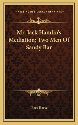Mr. Jack Hamlin's Mediation; Two Men Of Sandy Bar 1163871702 Book Cover