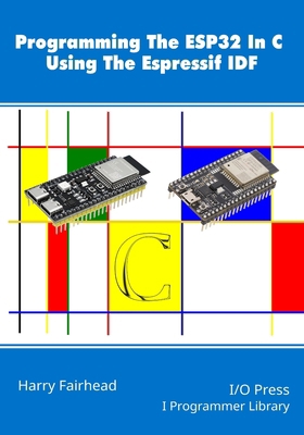 Programming The ESP32 In C Using The Espressif IDF 1871962919 Book Cover