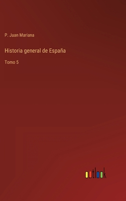 Historia general de España: Tomo 5 [Spanish] 3368105299 Book Cover