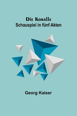 Die Koralle: Schauspiel in fünf Akten [German] 9356704376 Book Cover