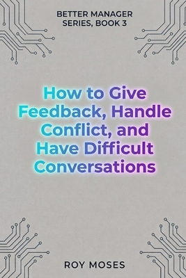 How To Give Feedback, Handle Conflict And Have ... B0HKGK28SG Book Cover