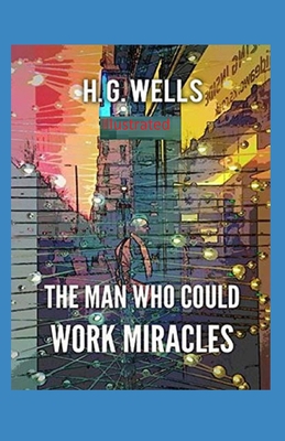 The Man Who Could Work Miracles Illustrated B09243C6LS Book Cover