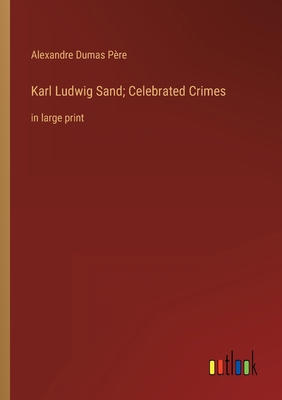 Karl Ludwig Sand; Celebrated Crimes: in large p... 3368321587 Book Cover