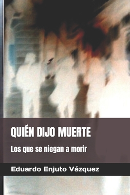 Quién Dijo Muerte: Los que se niegan a morir [Spanish] 1794285695 Book Cover