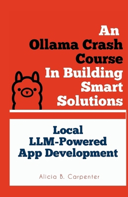 An Ollama Crash Course In Building Smart Soluti... B0F7H6P8QF Book Cover