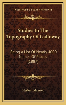 Studies in the Topography of Galloway: Being a ... 1164373005 Book Cover