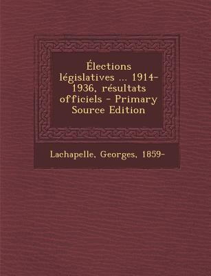 Élections législatives ... 1914-1936, résultats... [French] 1293040444 Book Cover