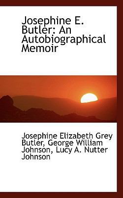 Josephine E. Butler: An Autobiographical Memoir 111697407X Book Cover