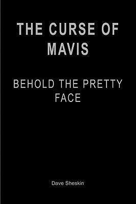 The Curse of Mavis: Behold The Pretty Face 1450559700 Book Cover