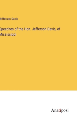Speeches of the Hon. Jefferson Davis, of Missis... 3382319799 Book Cover