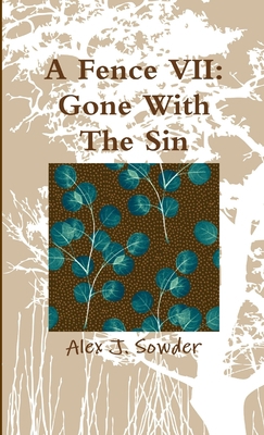 A Fence VII: Gone With The Sin 1365875997 Book Cover