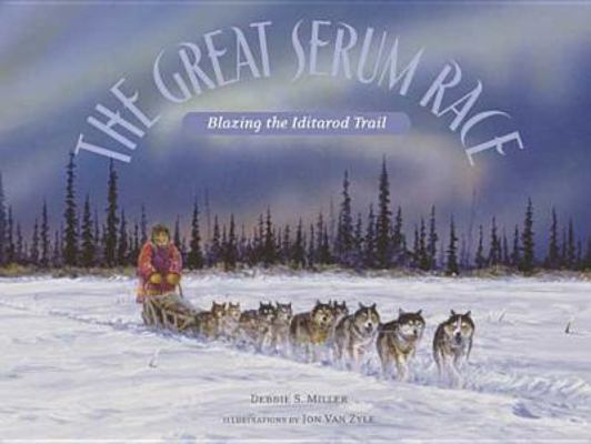 The Great Serum Race: Blazing the Iditarod Trail 0802788114 Book Cover