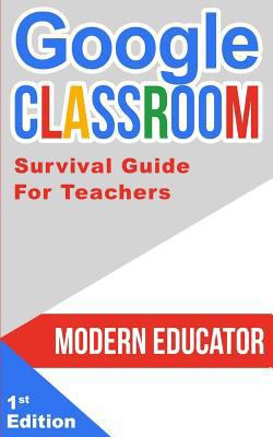 Google Classroom: 202 Survival Guide for Teachers 1977518958 Book Cover