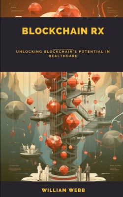 Blockchain Rx: Unlocking Blockchain's Potential... B0CRRB1XVK Book Cover