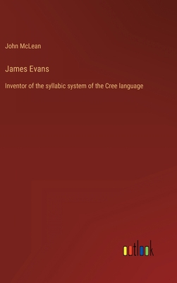 James Evans: Inventor of the syllabic system of... 3368459457 Book Cover