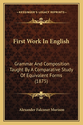 First Work In English: Grammar And Composition ... 1164647067 Book Cover