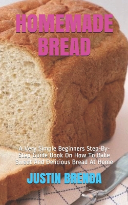 Homemade Bread: A Very Simple Beginners Step-By... B08HGZW8WR Book Cover