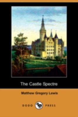 The Castle Spectre (Dodo Press) 1406599549 Book Cover