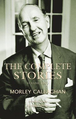 The Complete Stories of Morley Callaghan: Volum... 1550963058 Book Cover