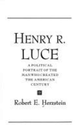 Henry R. Luce: A Political Portrait of the Man ... 0684193604 Book Cover