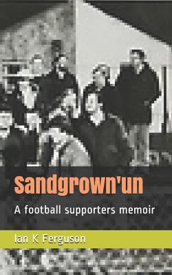 Sandgrown'un: A Football Supporters Memoir 1728671000 Book Cover