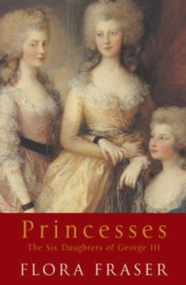 Princesses: The Six Daughters of George III 0719561086 Book Cover