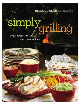Simply Grilling: 105 Recipes for Quick and Casu... 078525465X Book Cover
