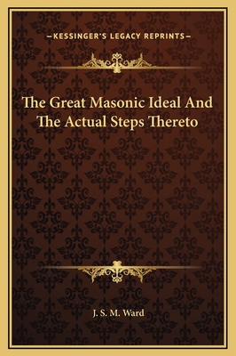 The Great Masonic Ideal And The Actual Steps Th... 1169165540 Book Cover