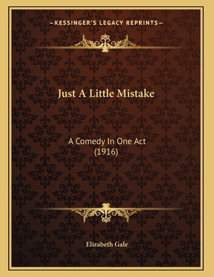 Just A Little Mistake: A Comedy In One Act (1916) 1166905292 Book Cover