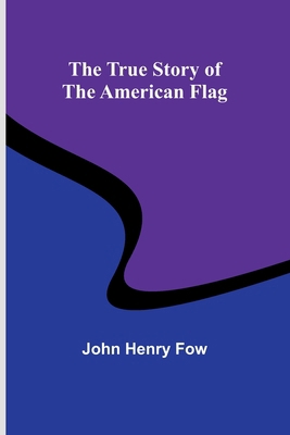 The True Story of the American Flag 9362094819 Book Cover