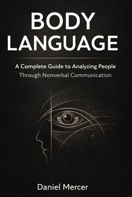 Body Language: A Complete Guide to Analyzing Pe... 180765155X Book Cover