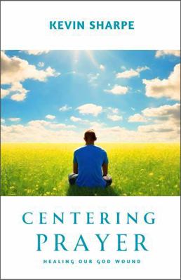 Centering Prayer: Healing Our God Wound 1959970046 Book Cover