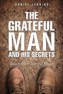 The Grateful Man and His Secrets 1498473431 Book Cover