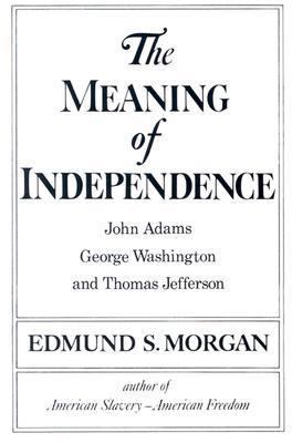 The Meaning of Independence: John Adams, Thomas... 0393008967 Book Cover