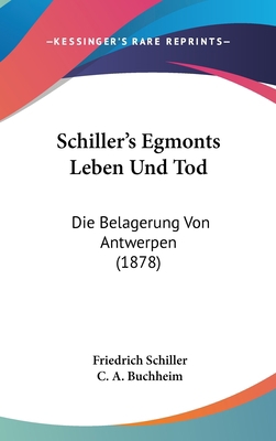 Schiller's Egmonts Leben Und Tod: Die Belagerun... 1160901848 Book Cover