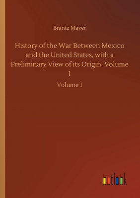 History of the War Between Mexico and the Unite... 3752414588 Book Cover