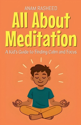 All About Meditation: A Kid's Guide to Finding ... B0FMPL2YY9 Book Cover