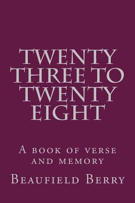 Twenty-three to Twenty-eight: A book of verse 1539022935 Book Cover