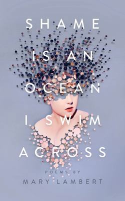 Shame Is an Ocean I Swim Across: Poems by Mary ... 125019590X Book Cover