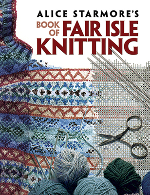 Alice Starmore's Book of Fair Isle Knitting B00A2N1QCG Book Cover